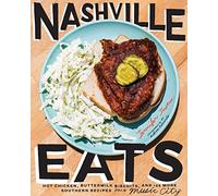 Nashville Eats: Hot Chicken, Buttermilk Biscuits, and 100 More Southern Recipes from Music City