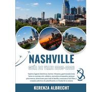 NASHVILLE GUÍA DE VIAJE 2025-2026: Explora lugares históricos, barrios vibrantes, gastronomía local, bares en azoteas, arte callejero, mercados ... aventuras al aire libre y consejos práct...
