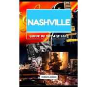 NASHVILLE GUIDE DE VOYAGE 2025: Là où chaque coin chante et chaque repas raconte une histoire
