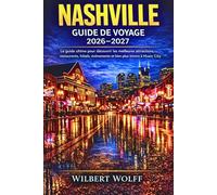 Nashville Guide de voyage 2026-2027: Le guide ultime pour découvrir les meilleures attractions, restaurants, hôtels, événements et bien plus encore de la ville de la musique