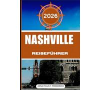 NASHVILLE GUIDE DE VOYAGE: Explorez des destinations incontournables, des joyaux cachés et des expériences authentiques.