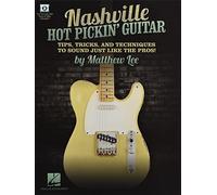 Nashville Hot Pickin' Guitar Tips, Tricks and Techniques to Sound Just Like the Pros!