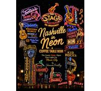 Nashville in Neon: A Coffee Table Book: The Iconic Neon Signs That Light Up Music City