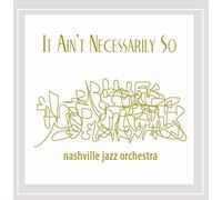 Nashville Jazz Orchestra - It Aint Necessarily So