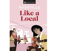 Nashville Like a Local: By the People Who Call It Home (Local Travel Guide)