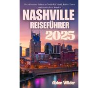 NASHVILLE REISEFÜHRER 2025: Der ultimative Führer zu Nashvilles Musik, Kultur, Essen und versteckten Juwelen