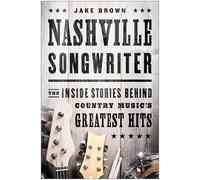 Nashville Songwriter: The Inside Stories Behind Country Music's Greatest Hits