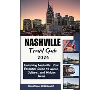 NASHVILLE TRAVEL GUIDE 2024: Unlocking Nashville: Your Essential Guide to Music, Culture, and Hidden Gems (Unforgettable Adventure Guide for Tourist)