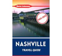 NASHVILLE TRAVEL GUIDE 2025 - 2026: Best Eats, Honky-Tonks, Historic Streets & Local Secrets in Music City, U.S.A.