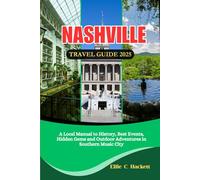 Nashville Travel Guide 2025: A Local Manual to History, Best Events, Hidden Gems and Outdoor Adventures in Southern Music City