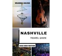 NASHVILLE TRAVEL GUIDE 2025: From Broadway to Backroads: Discover the Heart of Music City