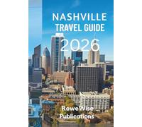 NASHVILLE TRAVEL GUIDE 2026: "Where Every Street Tells a Story and Every Note Inspires"