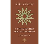 Nasir al-Din Tusi: A Philosopher for All Seasons