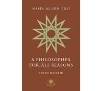 Nasir al-Din Tusi : A Philosopher for All Seasons