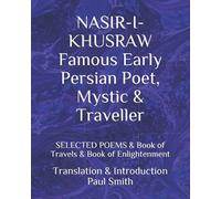 NASIR-I-KHUSRAW Famous Early Persian Poet, Mystic & Traveller: SELECTED POEMS & Book of Travels & Book of Enlightenment.