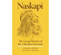 Naskapi: The Savage Hunters of the Labrador Peninsula: 10 (The Civilization of the American Indian Series)