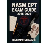 NASM CPT Exam Guide 2025-2026: Ultimate Certification Prep with Complete Study Plan, Practice Tests, Full-Length Exams, and Tips