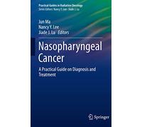 Nasopharyngeal Cancer: A Practical Guide on Diagnosis and Treatment (Practical Guides in Radiation Oncology)