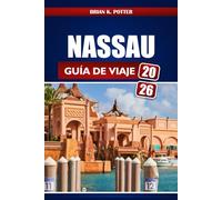 Nassau Guía De Viaje 2026: Consejos de expertos, joyas ocultas, secretos locales e ideas de aventuras para una escapada inolvidable a las Bahamas.