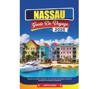 NASSAU GUIDE DE VOYAGE 2026: Explorez les stations balnéaires, les aventures de plongée en apnée et l'architecture coloniale des Bahamas