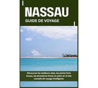 NASSAU GUIDE DE VOYAGE: Découvrez les meilleurs sites, les points forts locaux, les sensations fortes en plein air et des conseils de voyage intelligents