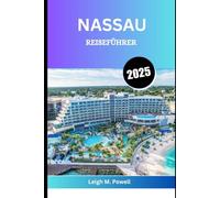 NASSAU REISEFÜHRER 2025: Eine Reise durch Sonne, Kultur und karibische Seele