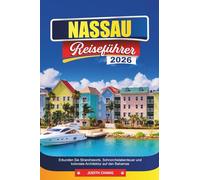 NASSAU REISEFÜHRER 2026: Erkunden Sie Strandresorts, Schnorchelabenteuer und koloniale Architektur auf den Bahamas