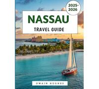 Nassau Travel Guide 2025-2026: Your Ultimate Island Escape to Discover its Sun, Sea, History & Local Flavors