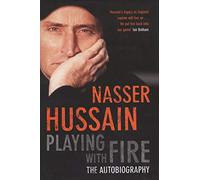 NASSER HUSSAIN: PLAYING WITH FIRE, THE AUTOBIOGRAPHY