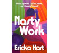 Nasty Work: Resist Systems, Explore Desire, and Liberate Yourself