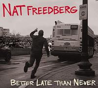 Nat Freedberg - Better Late Than Never
