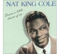 Nat 'king' Cole - Dream a Little Dream of..