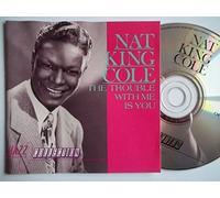 Nat King Cole - The Trouble With Me Is You
