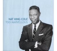 Nat 'king' Cole - Too Marvellous