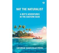 Nat The NaturalistA Boy's Adventures In The Eastern Seas (Edition1)