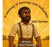 Nat Turner A Journey of Courage and Reflection (McLauchlin Books - “Stories that teach. Legacies that last.”)