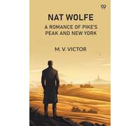 Nat WolfeOr, The Gold Hunters: A Romance Of Pike's Peak And New York (Edition1)