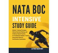 NATA BOC Intensive Study Guide: Athletic Training Principles, Clinical Decision Making, and Evidence-Based Practice for the National Athletic Trainers' Association Board of Certification Examination