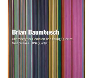 Nata Swara; JACK Quartet - Brian Baumbusch: Chemistry for Gamelan and String Quartet