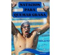 Natación para Quemar Grasa: Ejercicios y Rutinas en la Piscina