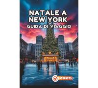 NATALE A NEW YORK GUIDA DI VIAGGIO 2025: Attrazioni per le vacanze, piste di pattinaggio sul ghiaccio, mercatini festivi, spettacoli di Broadway e ... coppie e visitatori per la prima volta