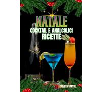 NATALE COCKTAIL E ANALCOLICI RICETTE: Questo ricettario offre la raccolta ideale per ogni occasione. Gli ingredienti sono semplici, le istruzioni chiare e il risultato sarà sicuramente sorprendente.