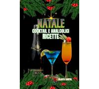 NATALE COCKTAIL E ANALCOLICI RICETTE: Questo ricettario offre la raccolta ideale per ogni occasione. Gli ingredienti sono semplici, le istruzioni chiare e il risultato sarà sicuramente sorprendente.