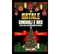 NATALE: CONSIGLI E IDEE: Questa guida offre consigli e idee pratiche per il Natale che trasformeranno qualsiasi festa di Natale in casa in un caldo e amorevole paradiso natalizio.