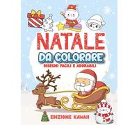 NATALE DA COLORARE: 100+ Disegni Natalizi Facili e Adorabili per Bambini 3-8 Anni, con Riferimento a Colori - Edizione Kawaii