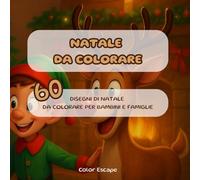 Natale da Colorare: 60 Disegni Facili e Grandi per Adulti e Bambini - Relax, Creatività e Divertimento con Babbo Natale, Pupazzi di neve, Renne,...