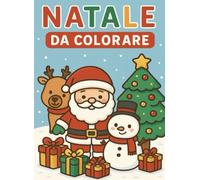 Natale da Colorare: Disegni dolci e divertenti con Babbo Natale, renne, elfi e regali! (Impara Colorando)