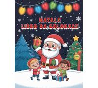 Natale da Colorare - La Magia delle Feste per Bambini: Libro da colorare natalizio per bambini dai 4 agli 8 anni | Babbo Natale, alberi di Natale, ... | Disegni grandi, facili e teneri da colorare