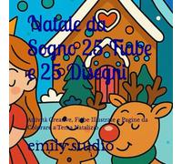 Natale da Sogno 25 Fiabe e 25 Disegni: Attività Creative, Fiabe Illustrate e Pagine da Colorare a Tema Natalizio (Libro principesse)