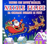 Natale Felice - Disegni da Colorare per Bambini: 50 Disegni con motivi Natalizi Facili da Colorare per Divertirsi Durante le Feste